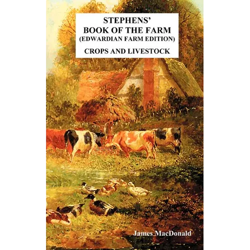 Stephens' Book of the Farm Edwardian Farm Edition: Crops and Livestock