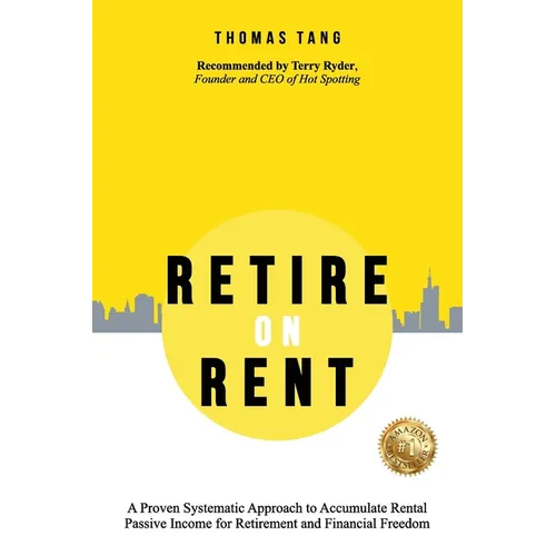 Retire on Rent: A Systematic Approach to Accumulate Rental Passive Income for Retirement and Financial Freedom