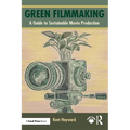 Green Filmmaking: A Guide to Sustainable Movie Production