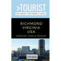 Greater Than a Tourist- Richmond Virginia USA: 50 Travel Tips from a Local