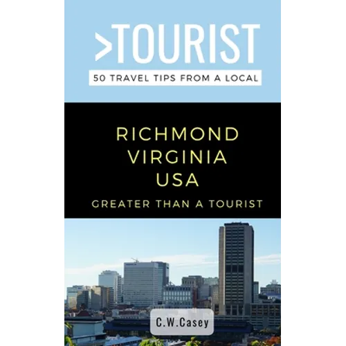 Greater Than a Tourist- Richmond Virginia USA: 50 Travel Tips from a Local