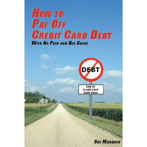 How to Pay Off Credit Card Debt: With No Pain and Big Gains