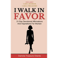 I Walk In Favor: 31-Day Devotional Affirmations And Inspirations For Women