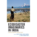Ecodisaster Imaginaries in India: Essays in Critical Perspectives