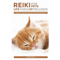 Reiki For Pets: Life Force of Wellness: A beginner's guide to energy healing their loved ones