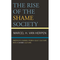The Rise of the Shame Society: America's Change from a Guilt Culture Into a Shame Culture