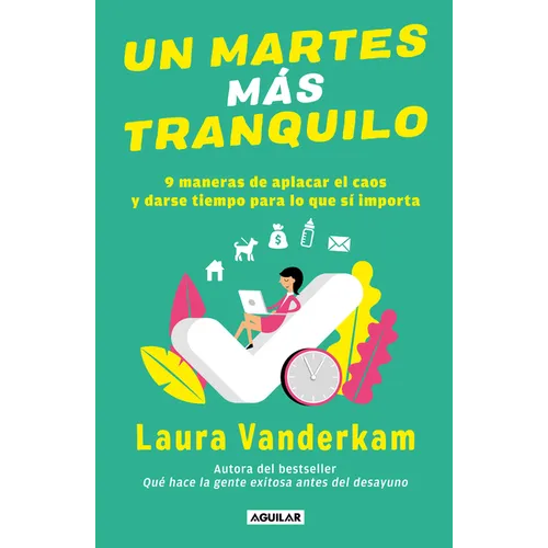 Un Martes Más Tranquilo: 9 Maneras de Aplacar El Caos Y Darse Tiempo Para Lo Que Sí Importa / Tranquility by Tuesday: 9 Ways to Calm the Chaos and Mak