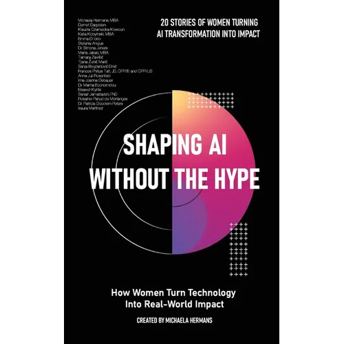 Shaping AI Without the Hype: How Women Turn Technology Into Real-World Impact: How Women Turn Technology Into Real-World Impact
