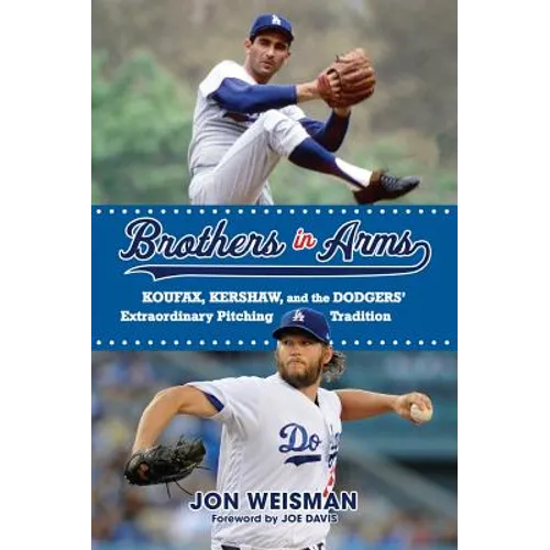 Brothers in Arms: Koufax, Kershaw, and the Dodgers' Extraordinary Pitching Tradition