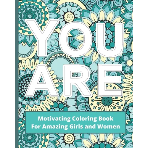 You Are: Motivating Coloring Book For Amazing Girls And Women - Self Esteem Boosting Workbook - Green And Blue