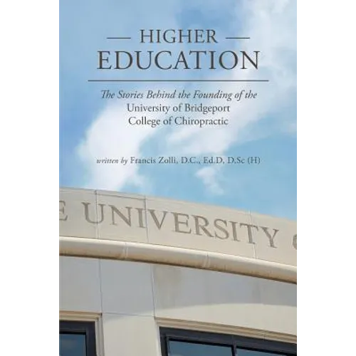 Higher Education: The Stories Behind the Founding of the University of Bridgeport College of Chiropractic