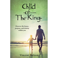 Child of the King: Discover the Honor, Purpose, and Destiny Within You