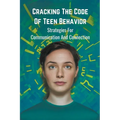 Cracking the Code of Teen Behavior: Strategies for Communication and Connection