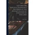 Lectures On Surgical Pathology Delivered at the Royal College of Surgeons of England