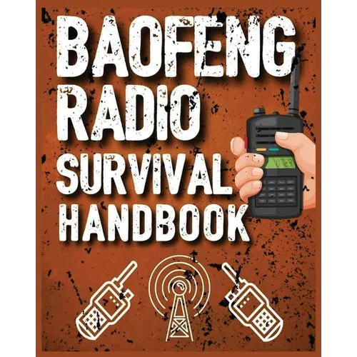 Baofeng Radio Survival Handbook: The Ultimate Manual for Staying Connected in Crisis