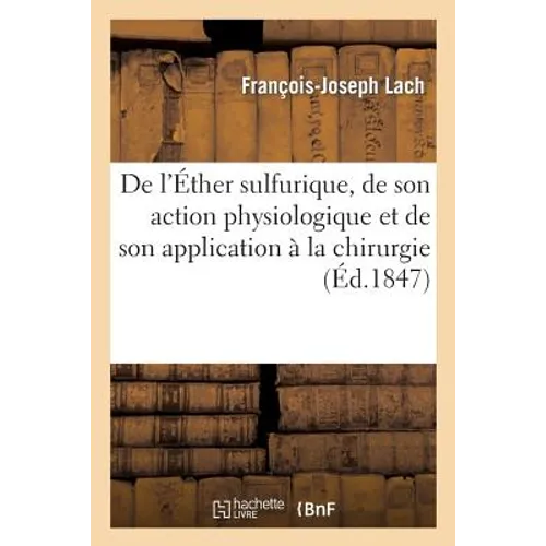 de l'Éther Sulfurique, de Son Action Physiologique Et de Son Application À La Chirurgie