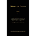 Words of Grace: A Quick Reference Handbook for Christian Leaders in Conducting Weddings, Funerals, Baptisms, Worship Services and Much More