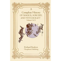 A Compleate History of Magick, Sorcery, and Witchcraft