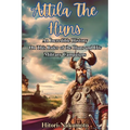 Attila the Hun: An Incredible History Episode On This Ruler of the Huns and His Military Campaigns.