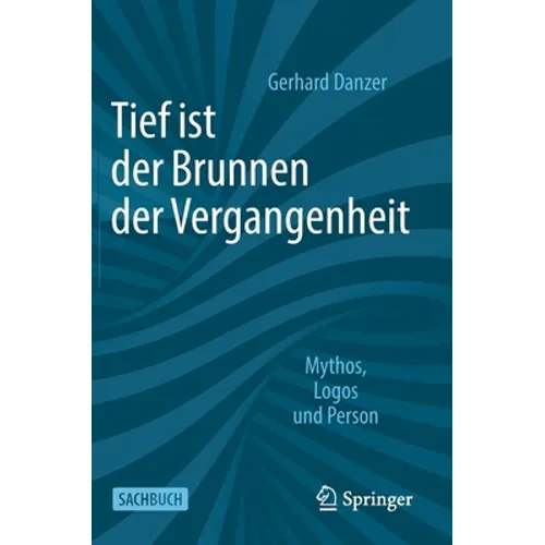 Tief Ist Der Brunnen Der Vergangenheit: Mythos, Logos Und Person