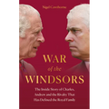 War of the Windsors: The Inside Story of Charles, Andrew and the Rivalry That Has Defined the Royal Family