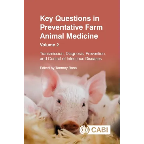 Key Questions in Preventative Farm Animal Medicine, Volume 2: Transmission, Diagnosis, Prevention, and Control of Infectious Diseases