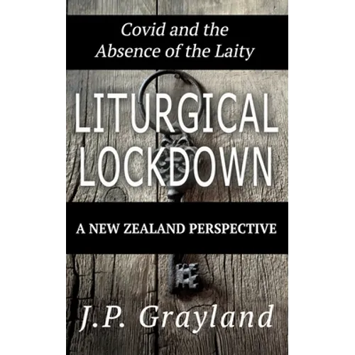 Liturgical Lockdown: Covid and the Absence of the Laity A New Zealand Perspective