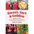 Sweet, Tart, and Golden: Apples in the Midwestern Imagination