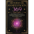Método de Manifestación 369: Superar Bloqueos Ocultos y Errores de Manifestación, Desbloquear la Alineación Interior y la Mentalidad de Abundancia,