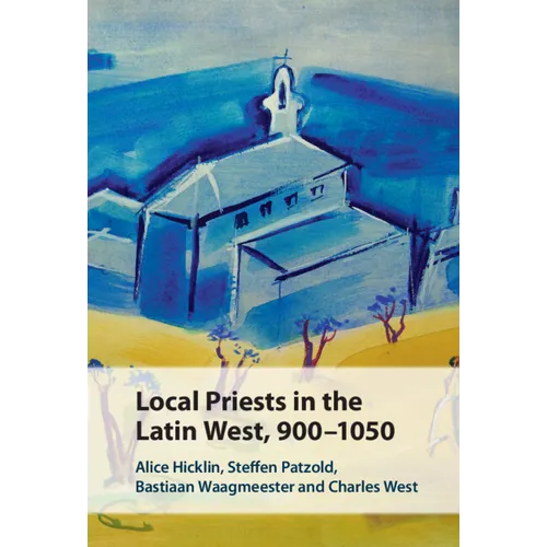 Local Priests in the Latin West, 900-1050
