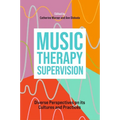 Music Therapy Supervision: Diverse Perspectives on Its Cultures and Practices