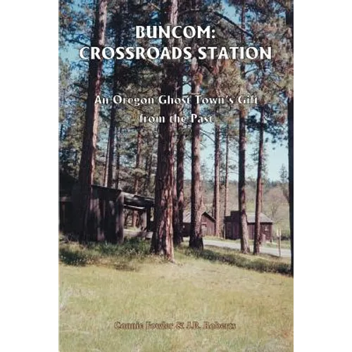 Buncom: Crossroads Station: An Oregon Ghost Town's Gift from the Past