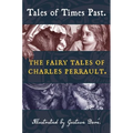 Tales of Times Past: The Fairy Tales of Charles Perrault (Illustrated by Gustave Doré)