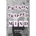 prison trapped mind: poetry