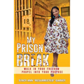 My Prison Break: Walk Into Your Freedom, Propel Into Your Purpose