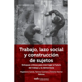 Trabajo, lazo social y construcción de sujetos