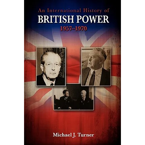 An International History of British Power, 1957-1970