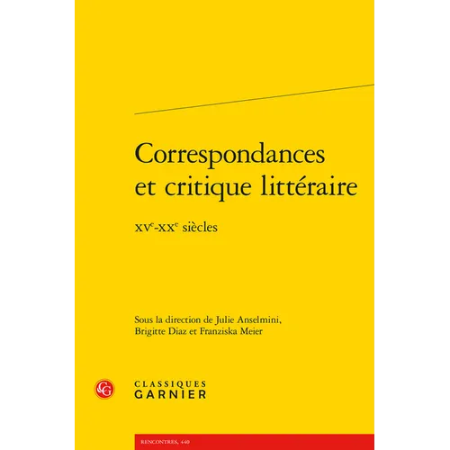 Correspondances Et Critique Litteraire: Xve-Xxe Siecles