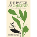 The Pastor as Gardener: A Renewed Vision for Ministry