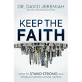 Keep the Faith: How to Stand Strong in a World Turned Upside-Down