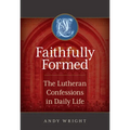 Faithfully Formed: The Lutheran Confessions in Daily Life