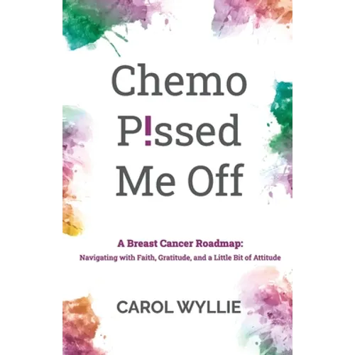 Chemo P!ssed Me Off: A Breast Cancer Roadmap: Navigating with Faith, Gratitude, and a Little Bit of Attitude