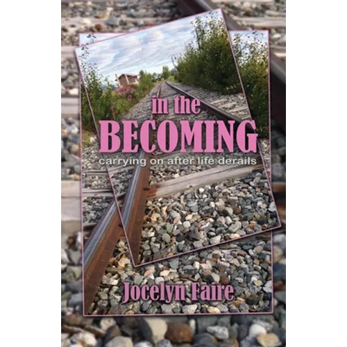 In the Becoming: carrying on after life derails