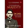 At the Pleasure of His Majesty: I.M. Lall and the Case That Shook the Crown