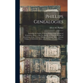 Phillips Genealogies: Including the Family of George Phillips, First Minister of Watertown, Mass. ... Also the Families of Ebenezer Phillips