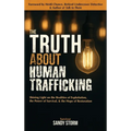 The Truth About Human Trafficking: Shining Light on the Realities of Exploitation, the Power of Survival, and the Hope of Restoration