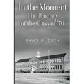 In the Moment: The Journey of the Class of '70