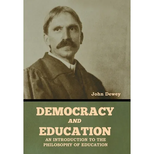 Democracy and Education: An Introduction to the Philosophy of Education