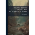 The Frontiers of Language and Nationality in Europe