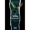 Adio, Depresie!: Confesiuni despre vindecare!